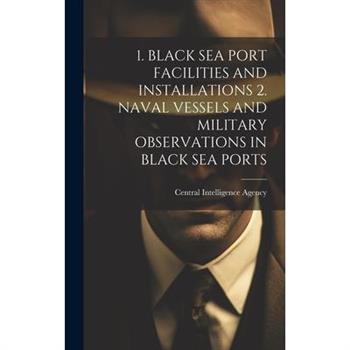 1. Black Sea Port Facilities and Installations 2. Naval Vessels and Military Observations in Black Sea Ports
