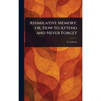 Assimilative Memory; or, How to Attend and Never Forget