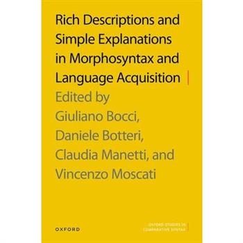 Rich Descriptions and Simple Explanations in Morphosyntax and Language Acquisition