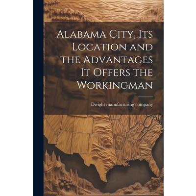 Alabama City, its Location and the Advantages it Offers the Workingman