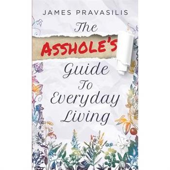 The Asshole's Guide to Everyday Living