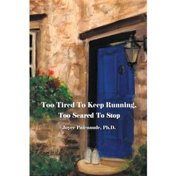 Too Tired To Keep Running Too Scared To Stop