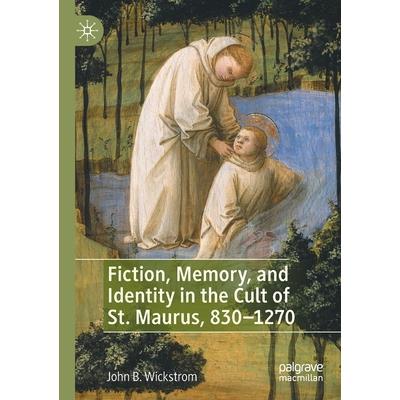 Fiction, Memory, and Identity in the Cult of St. Maurus, 830-1270