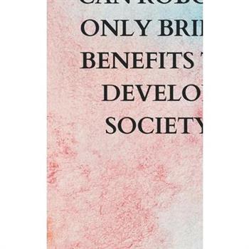 Can Robots Only Bring Benefits To Develop Society