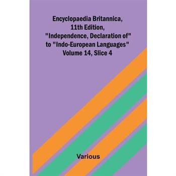 Encyclopaedia Britannica, 11th Edition, "Independence, Declaration of" to "Indo-European Languages" Volume 14, Slice 4