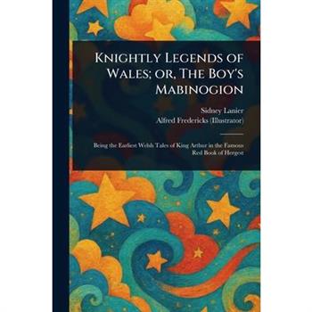Knightly Legends of Wales; or, The Boy's Mabinogion