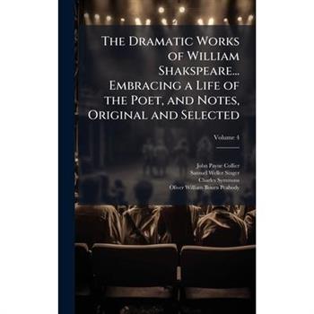 The Dramatic Works of William Shakspeare... Embracing a Life of the Poet, and Notes, Original and Selected
