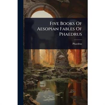 Five Books Of Aesopian Fables Of Phaedrus