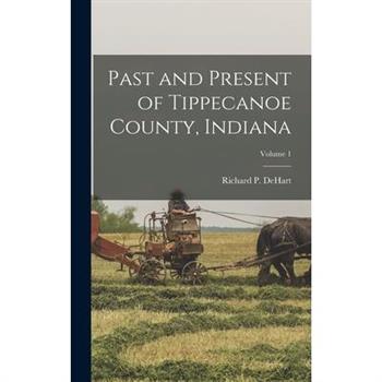 Past and Present of Tippecanoe County, Indiana; Volume 1