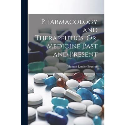 Pharmacology and Therapeutics, Or, Medicine Past and Present