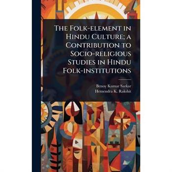 The Folk-element in Hindu Culture; a Contribution to Socio-religious Studies in Hindu Folk-institutions