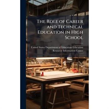 The Role of Career and Technical Education in High School