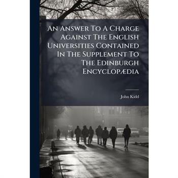 An Answer To A Charge Against The English Universities Contained In The Supplement To The Edinburgh Encyclop?]dia