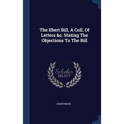 The Ilbert Bill, A Coll. Of Letters &c. Stating The Objections To The Bill