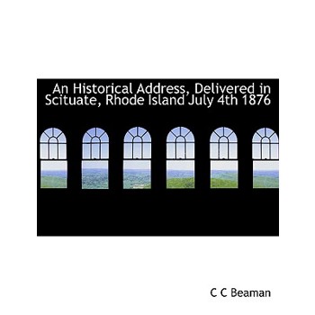 An Historical Address, Delivered in Scituate, Rhode Island July 4th 1876