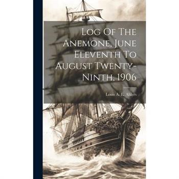 Log Of The Anemone, June Eleventh To August Twenty-ninth, 1906
