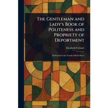 The Gentleman and Lady's Book of Politeness and Propriety of Deportment