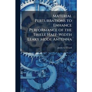 Material Perturbations to Enhance Performance of the Thiele Half-Width Leaky Mode Antenna