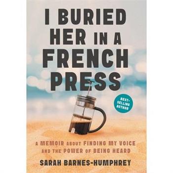 I Buried Her in a French Press