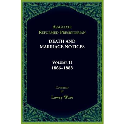 Associated Reformed Presbyterian Death And Marriage Notices Volume II