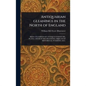 Antiquarian Gleanings in the North of England