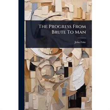 The Progress From Brute To Man