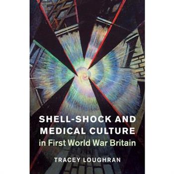 Shell-Shock and Medical Culture in First World War Britain