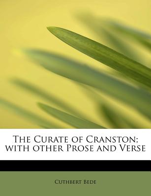 The Curate of Cranston; With Other Prose and Verse