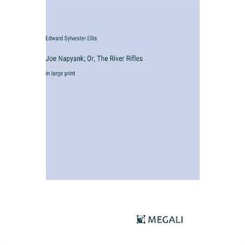 Joe Napyank; Or, The River Rifles