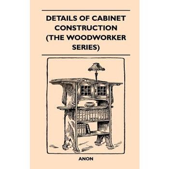 Details Of Cabinet Construction (The Woodworker Series)