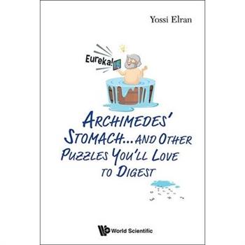 Archimedes' Stomach...& Other Puzzles You'll Love to Digest