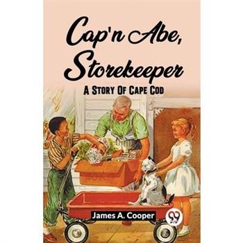 Cap'N Abe, Storekeeper A Story Of Cape Cod