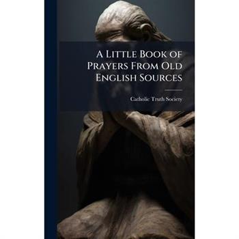 A Little Book of Prayers From Old English Sources