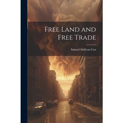 Free Land and Free Trade Free Land and Free Trade