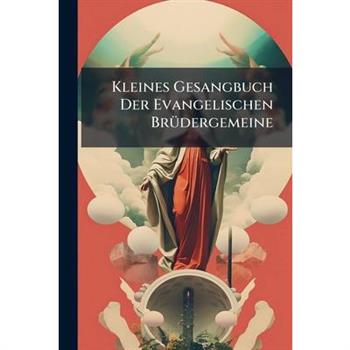 Kleines Gesangbuch Der Evangelischen Br?1/4dergemeine