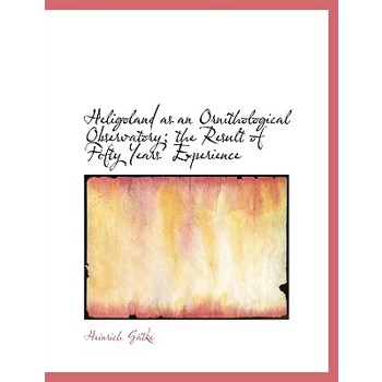 Heligoland as an Ornithological Observatory; The Result of Fifty Years’ Experience