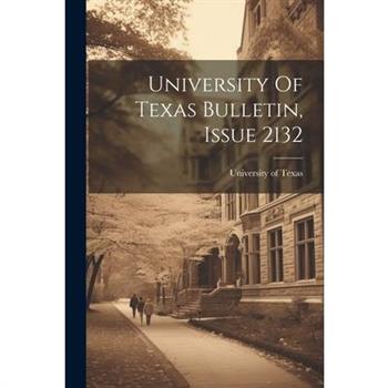 University Of Texas Bulletin, Issue 2132