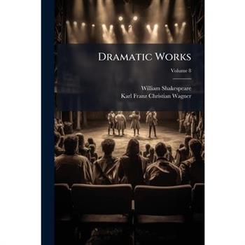 Dramatic Works, Volume 8...