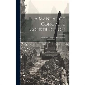 A Manual of Concrete Construction