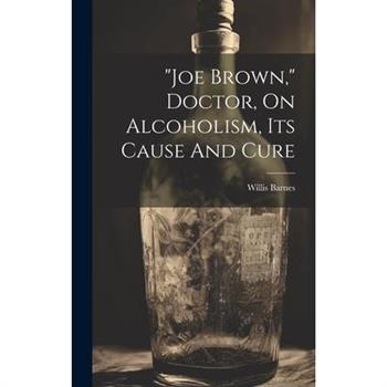 "joe Brown," Doctor, On Alcoholism, Its Cause And Cure