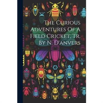 The Curious Adventures Of A Field Cricket, Tr. By N. D'anvers