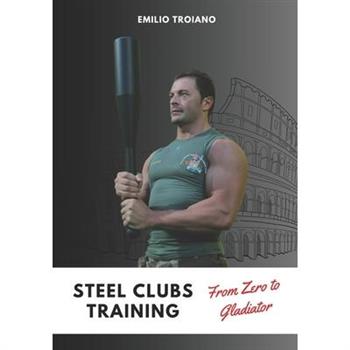 Steel Clubs Training - From Zero to Gladiator