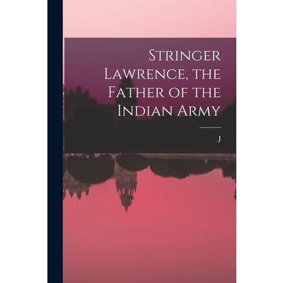 Stringer Lawrence, the Father of the Indian Army