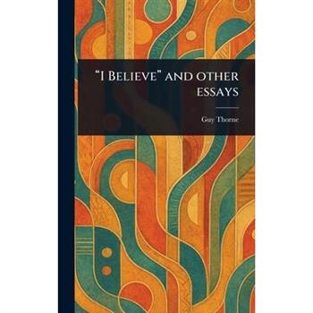 "I Believe" and Other Essays