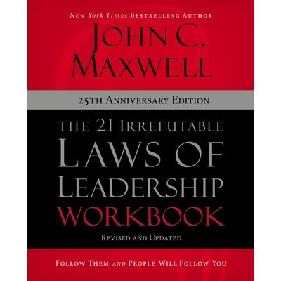 The 21 Irrefutable Laws of Leadership Workbook 25th Anniversary Edition