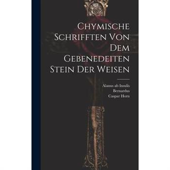 Chymische Schrifften Von Dem Gebenedeiten Stein Der Weisen