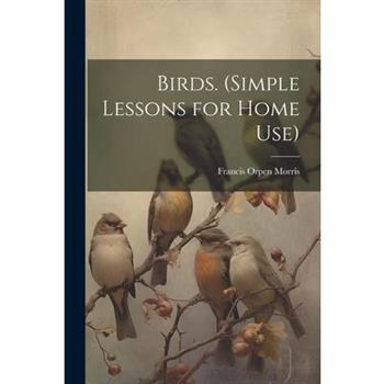 Birds. (Simple Lessons for Home Use)