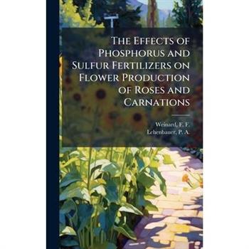 The Effects of Phosphorus and Sulfur Fertilizers on Flower Production of Roses and Carnations