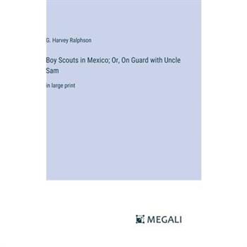 Boy Scouts in Mexico; Or, On Guard with Uncle Sam
