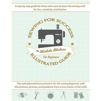 Sewing for Success An Illustrated Guide for Beginners
